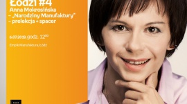 POCIĄG DO ŁODZI #4: A. MOKROSIŃSKA - "NARODZINY MANUFAKTURY" -PRELEKCJA + SPACER Podróże, LIFESTYLE - Pociąg do Łodzi #4 Anna Mokrosińska – „Narodziny Manufaktury” – prelekcja +spacer 6 lipca, godz. 12:00 Empik Manufaktura, Łódź, ul. Karskiego 5